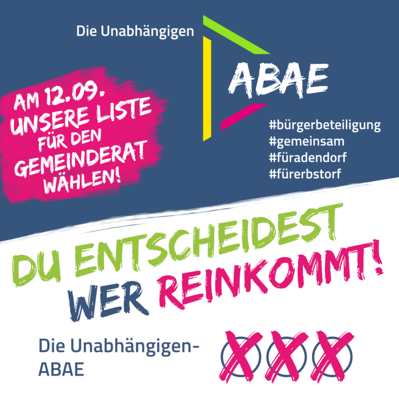 Du entscheidest Wer reinkommt! Am 12.09. unsere Listefür den Gemeinderat wählen! Die Unabhängigen-ABAE