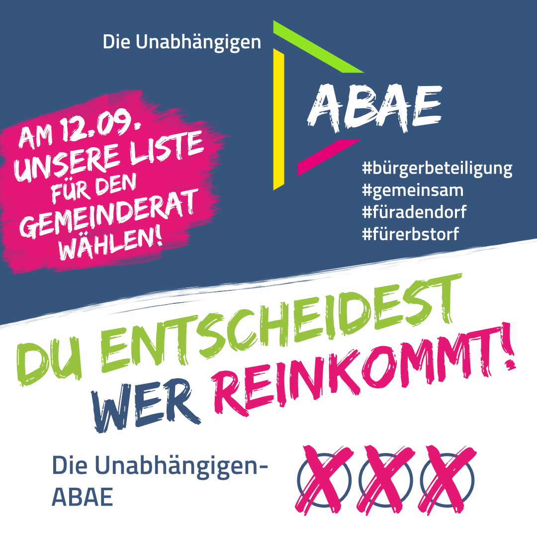 Du entscheidest Wer reinkommt! Am 12.09. unsere Listefür den Gemeinderat wählen! Die Unabhängigen-ABAE